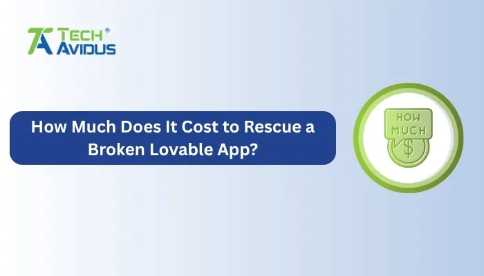 How Much Does It Cost to Rescue a Broken Lovable App?